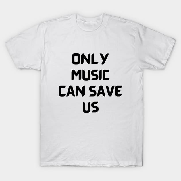 Only music can save us T-Shirt by Word and Saying